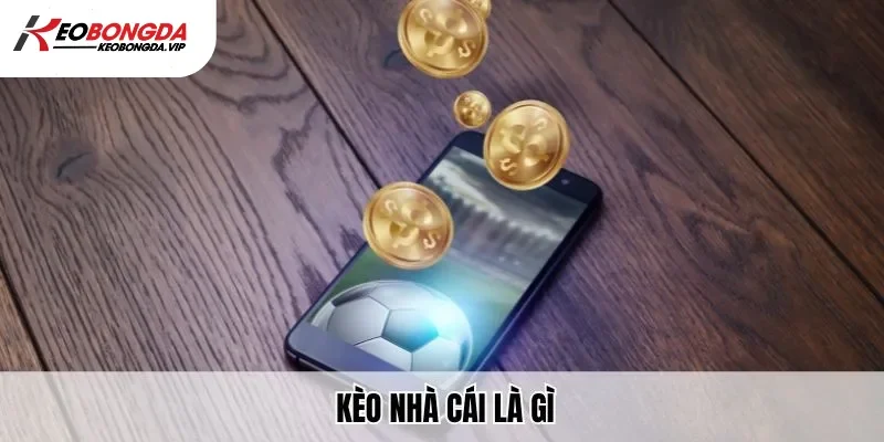 Kèo nhà cái là gì?