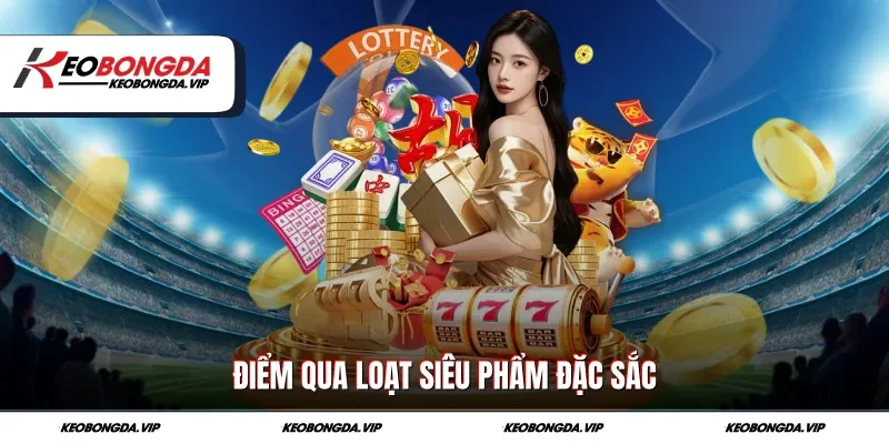 Điểm qua loạt siêu phẩm đặc sắc