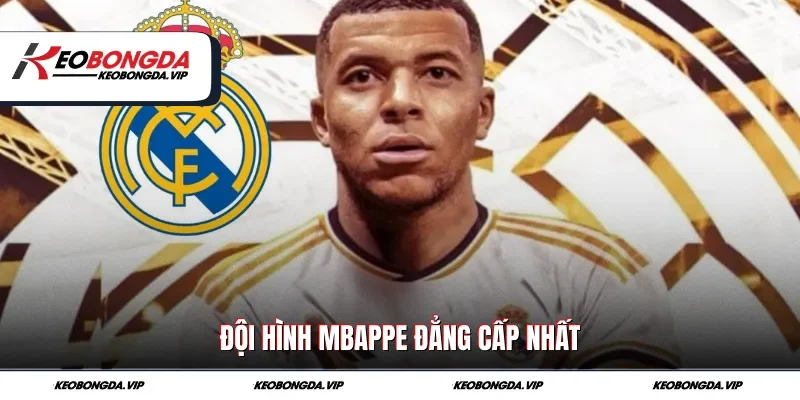 Đội hình Mbappe đẳng cấp nhất